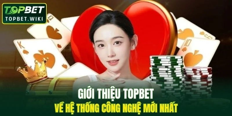 Giới thiệu TOPBET về hệ thống công nghệ mới nhất