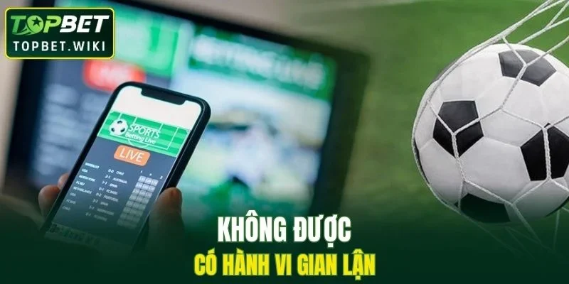 Không được có hành vi gian lận trong các ván game