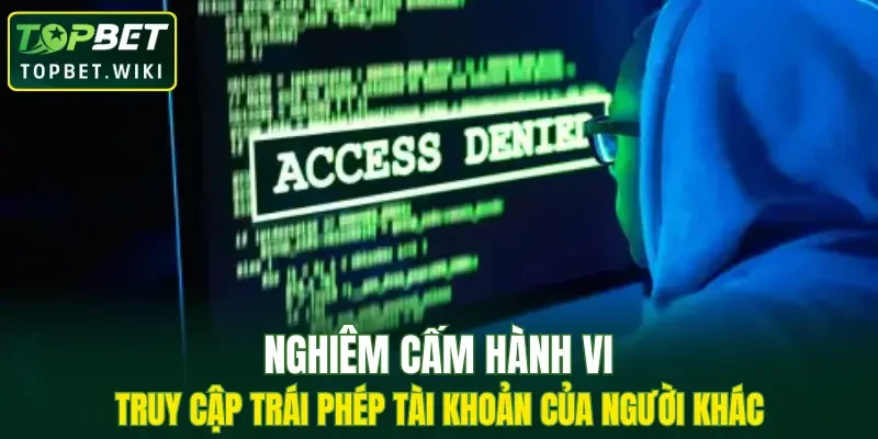 Nghiêm cấm hành vi truy cập trái phép tài khoản của người khác