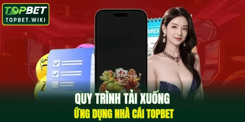 Quy trình tải xuống ứng dụng nhà cái TOPBET