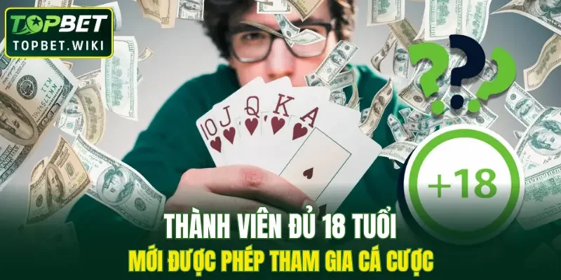 Thành viên đủ 18 tuổi mới được phép tham gia cá cược tại trang