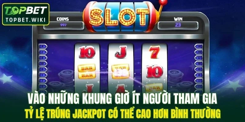 Thời điểm chơi tác động đến cơ hội trúng thưởng