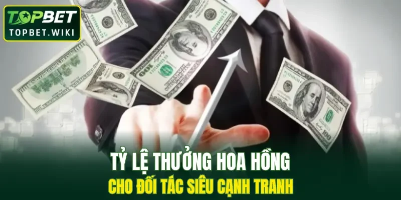Tỷ lệ thưởng hoa hồng cho đối tác siêu cạnh tranh